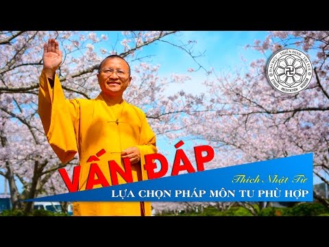 Vấn đáp: Lựa chọn Pháp môn tu phù hợp (03/12/2010) Thích Nhật Từ