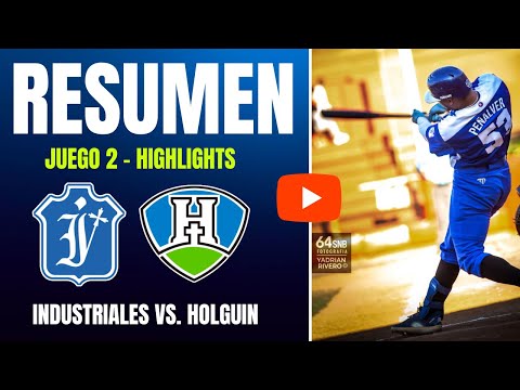 🔴 Industriales 🆚 Holguín | Serie Nacional 64 | Resumen Juego 2
