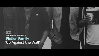 SerialBox Presents: FICTION FAMILY [Up Against the Wall]
