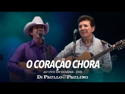 Di Paullo e Paulino - O Coração Chora - Ao Vivo em Goiânia - Di Paullo & Paulino