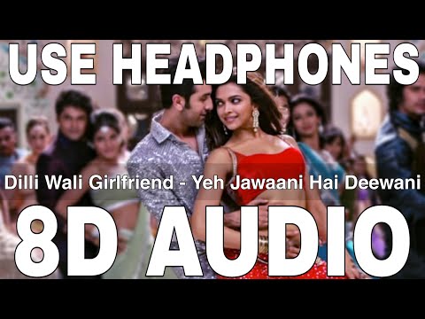 Dilli Wali Girlfriend (8D Audio) || Yeh Jawaani Hai Deewani || Ranbir Kapoor, Deepika Padukone