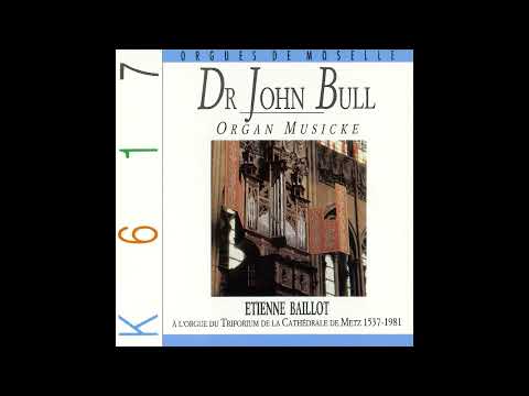 John Bull (1562/1563–1628) - Organ Musicke [Etienne Baillot]