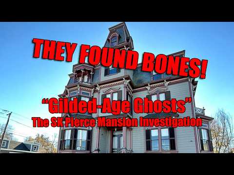 Ghosts, Human Bones, and more. The SK Pierce Mansion investigation - Gilded-age Ghosts!