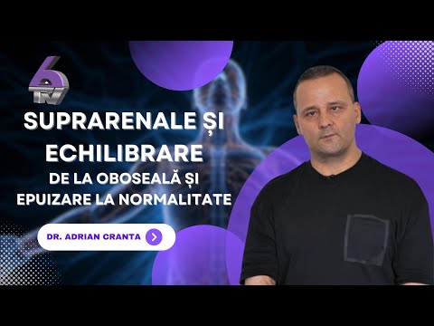 SUPRARENALE ȘI ECHILIBRARE - DE LA OBOSEALĂ ȘI EPUIZARE LA NORMALITATE - CU DR. ADRIAN CRANTA