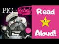 STORYTIME- PIG the Rebel -READ ALOUD Stories For Children!