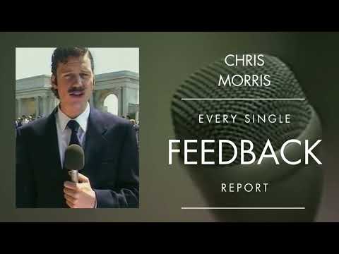 Chris Morris | Every Single Feedback Report