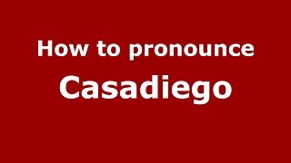 How to pronounce Casadiego