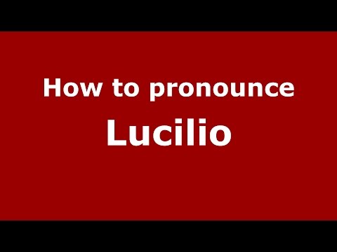 How to pronounce Lucilio
