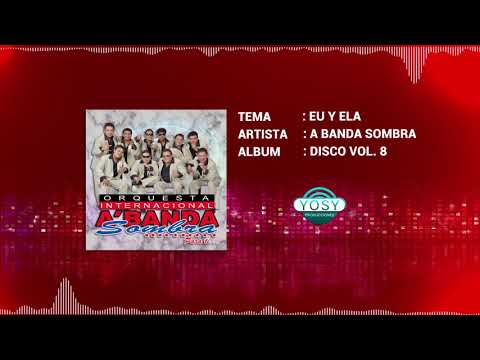 Eu y Ela - A Banda Sombra [VOL. 8]🎧
