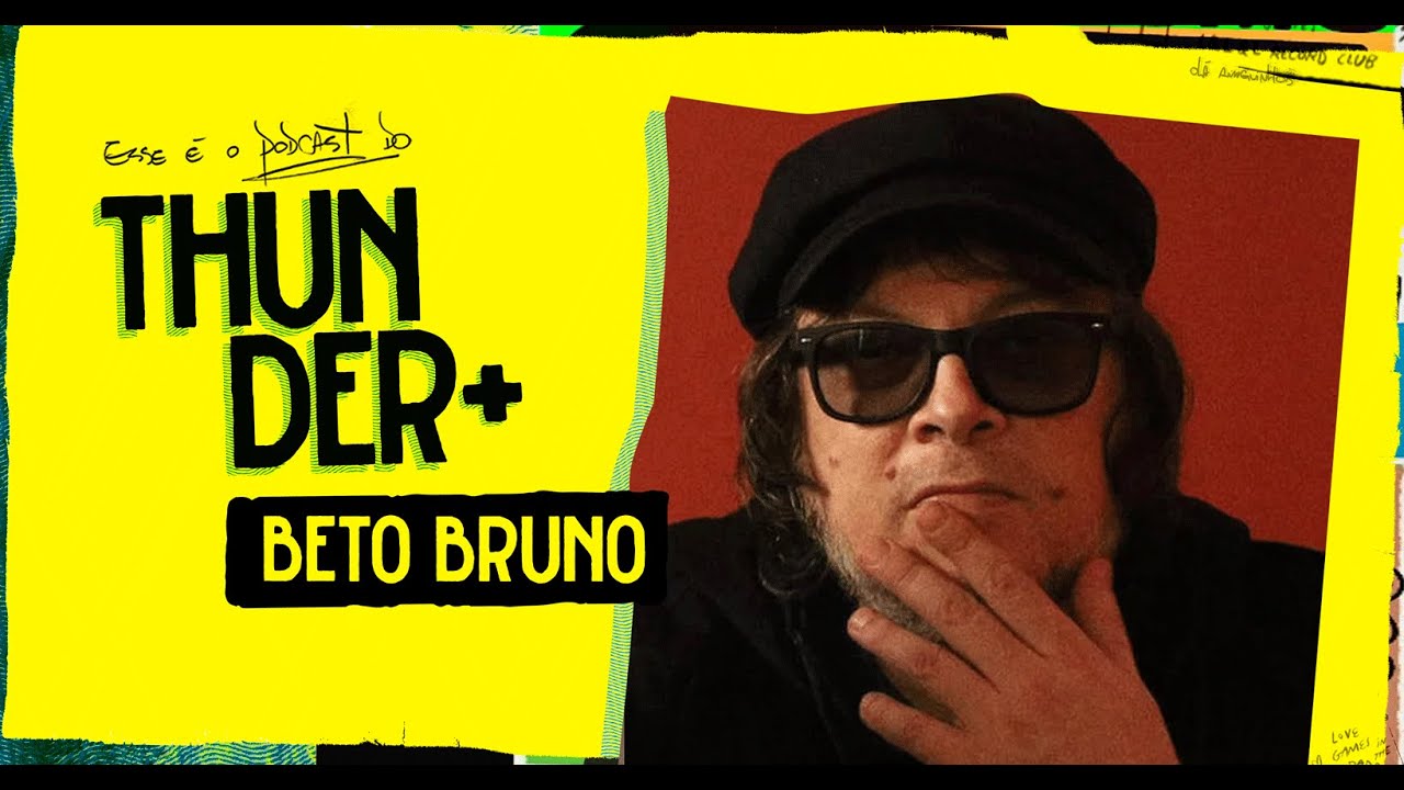 Podcast do Thunder - Beto Bruno| 90