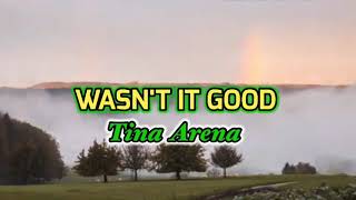 WASN&#39;T IT GOOD By Tina Arena w/ Lyrics