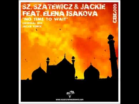 Szato Szatewicz & Jackie feat Elena Isakova - No Time To Wait (Jackie remix)