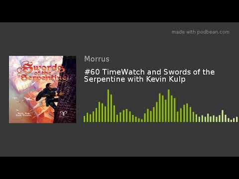 #60 TimeWatch and Swords of the Serpentine with Kevin Kulp