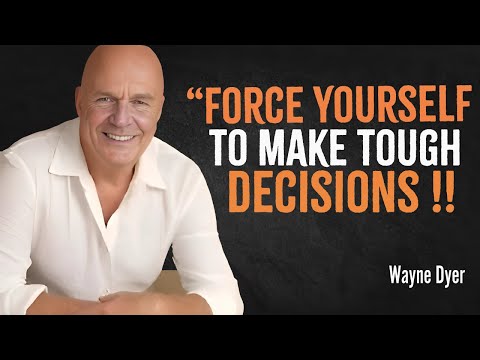 Force Yourself To Make Tough Decisions | Wayne Dyer Motivation
