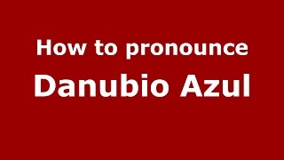 How to pronounce Danubio Azul