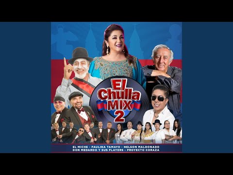 El Chulla Mix 2: Romantico Quito Mio, El Paisano, Yo Tuve una Longuita, Ay No Se Puede, Lindo...