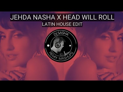 JEHDA NASHA X HEAD WILL ROLL | Dj Sasha | Latest Bollywood dj remix | EDM vs BDM