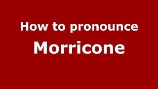 How to pronounce Morricone