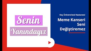 Koç Üniversitesi Hastanesi – Meme Kanseri Seni Değiştiremez