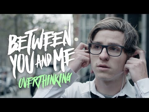 Between You & Me - Overthinking (Official Music Video)