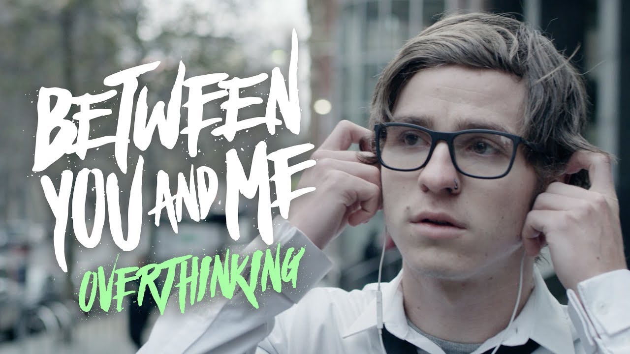 Between You & Me - Overthinking (Official Music Video) - YouTube