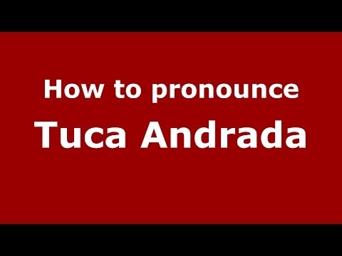 How to pronounce Tuca Andrada (Brazilian/Portuguese) - PronounceNames.com