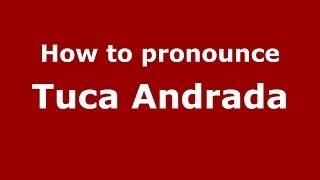 How to pronounce Tuca Andrada