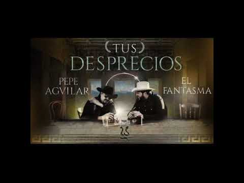 Pepe Aguilar y El Fantasma - Tus Desprecios 2021