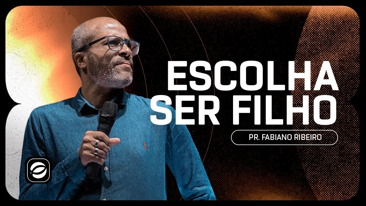 Escolha Ser Filho | Pr. Fabiano Ribeiro