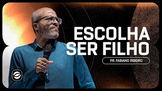 Escolha Ser Filho | Pr. Fabiano Ribeiro