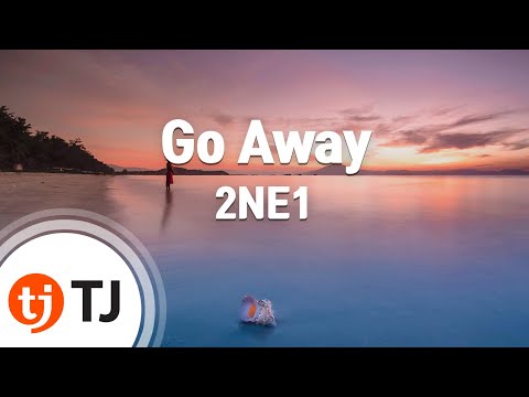 Go Away_2NE1 투애니원 _TJ노래방 (Karaoke/lyrics/romanization/KOREAN)