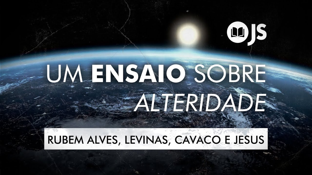 UM ENSAIO SOBRE ALTERIDADE - RUBEM ALVES, EMMANUEL LEVINAS, CAVACO E JESUS