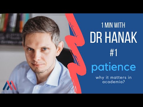 Dr Hanak 1 minute reflection #1 - PATIENCE - Why patience is CRUCIAL to succeed in academia?