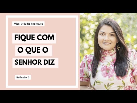 Ouça o que Deus te diz - Reflexão 02 - Cláudia Rodrigues