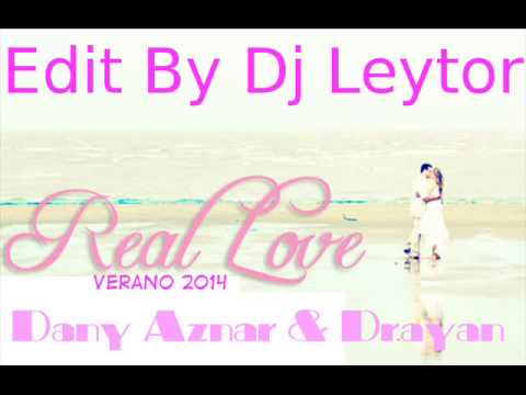 Dany Aznar & Drayan- Real Love -Edit By Dj Leytor Verano 2014