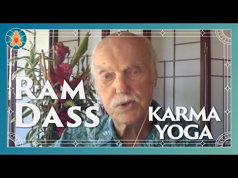 Ram Dass - What Is Real Karma Yoga? | 2018 | [ Archival Video | Web-Cast Series ]