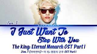 Zion. T - I Just Want To Stay With You The King: Eternal Monarch OST Part 1 Lyrics/가사 [Han|Rom|Eng]
