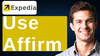 How To Use Affirm On Expedia [2026 Guide]