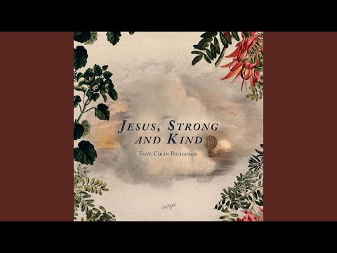 Jesus, Strong and Kind (feat. Colin Buchanan)