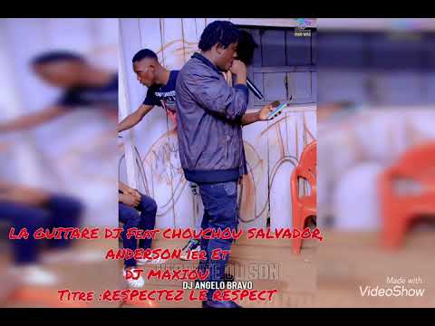 La Guitare Dj Feat Chouchou Salvador , Anderson 1er Et Dj Maxiou - Respectez Le Respect
