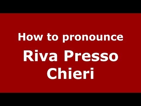 How to pronounce Riva Presso Chieri (Italian/Italy) - PronounceNames.com