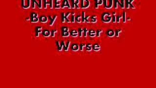 UNHEARD PUNK -Boy kicks Girl- For Better or Worse