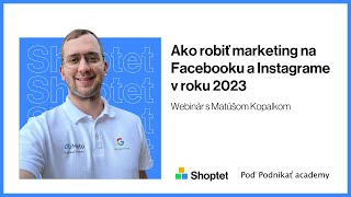 Shoptet a Matúš Kopalko: Ako robiť marketing na Facebooku a Instagrame v roku 2023