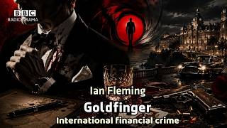 Goldfinger | Service 2010 | James Bond | BBC Radio Drama | International financial crime