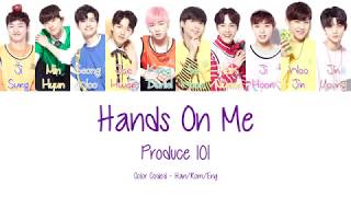 Produce 101 [프로듀스101] - Hands On Me (Color Coded Lyrics | Han/Rom/Eng)