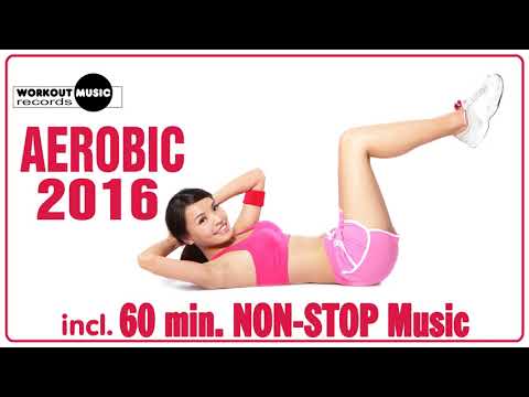 Aerobic 2016 - 60 min Non-Stop Music