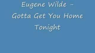 Eugene Wilde - Gotta Get You Home Tonight