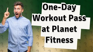 Can you pay for one day workout at Planet Fitness?