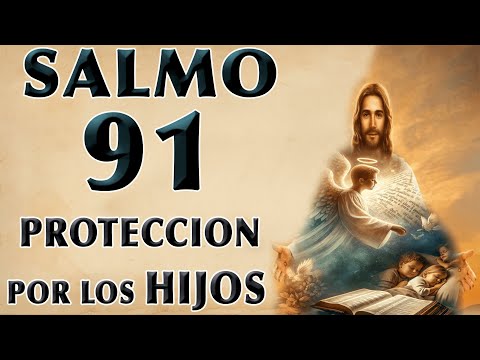 SALMO 91: PROTECCIÓN PARA HIJOS