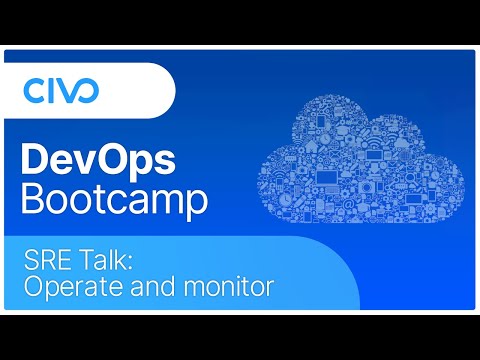 [SRE Talk] Operate & Monitor - Civo DevOps Bootcamp 2021